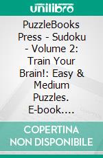 PuzzleBooks Press - Sudoku - Volume 2: Train Your Brain!: Easy & Medium Puzzles. E-book. Formato EPUB ebook di PuzzleBooks Press