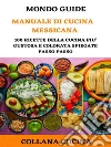 Il Mondo degli Ebook presenta 'Manuale di Cucina Messicana': 100 ricette della cucina più gustosa e colorata spiegate passo passo. E-book. Formato Mobipocket ebook di Mondo Ebook