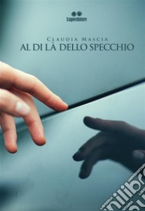 Al di là dello specchio. E-book. Formato EPUB ebook di CLAUDIA MASCIA