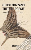 Tutte le poesie: La via del rifugio - I colloqui - Le farfalle - Poesie sparse. E-book. Formato Mobipocket ebook