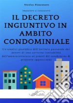 Il decreto ingiuntivo in ambito condominialeUn&apos;analisi giuridica dell&apos;istituto passando dai doveri di una corretta contabilità dell&apos;amministratore ai poteri del condomino di proporre opposizione.. E-book. Formato EPUB ebook