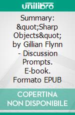 Summary: &quot;Sharp Objects&quot; by Gillian Flynn - Discussion Prompts. E-book. Formato EPUB ebook