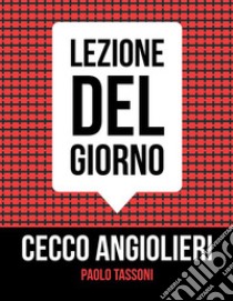 Cecco Angiolieri : Lezione del giorno . E-book. Formato PDF ebook di Paolo Tassoni