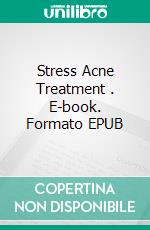 Stress Acne Treatment . E-book. Formato EPUB ebook