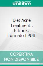Diet Acne Treatment . E-book. Formato EPUB ebook