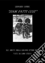 Siam fatti così. Gli Arditi della Legione Ettore Muti visti da loro stessi. E-book. Formato PDF ebook