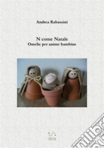 N come NataleOmelie per anime bambine. E-book. Formato EPUB ebook di Andrea Rabassini