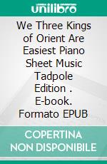 We Three Kings of Orient Are Easiest Piano Sheet Music Tadpole Edition . E-book. Formato EPUB ebook di Silvertonalities