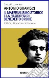 Il materialismo storico e la filosofia di Benedetto Croce: I Quaderni del Carcere. E-book. Formato EPUB ebook