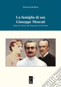 La famiglia di san Giuseppe Moscati: I Moscati a Serino dal Cinquecento al Novecento. E-book. Formato EPUB ebook di Ottaviano De Biase