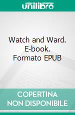 Watch and Ward. E-book. Formato EPUB ebook