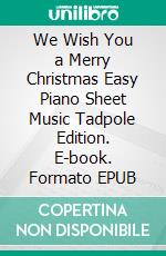 We Wish You a Merry Christmas Easy Piano Sheet Music Tadpole Edition. E-book. Formato EPUB ebook di Silvertonalities