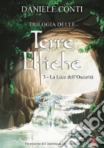 Trilogia delle Terre Elfiche 3      La luce dell'oscurità. E-book. Formato EPUB ebook