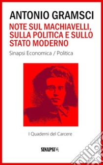 Note sul Machiavelli, sulla politica e sullo stato moderno: I Quaderni del Carcere. E-book. Formato EPUB ebook di Antonio Gramsci