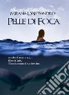 Pelle di Foca. E-book. Formato Mobipocket ebook di Melania D'Alessandro