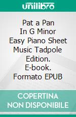 Pat a Pan In G Minor Easy Piano Sheet Music Tadpole Edition. E-book. Formato EPUB ebook di Silvertonalities