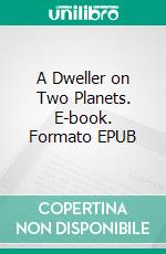 A Dweller on Two Planets. E-book. Formato EPUB ebook