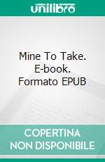 Mine To Take. E-book. Formato EPUB ebook di Vanessa Vale