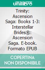 Trinity: Ascension Saga: Books 1-3: Interstellar Brides®: Ascension Saga. E-book. Formato EPUB ebook