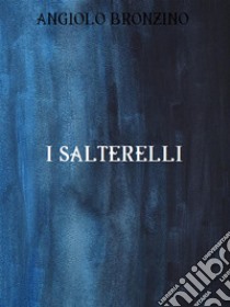 I Salterelli. E-book. Formato EPUB ebook di Angiolo Bronzino