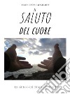 Saluto del CuoreEntrare in Empatia in pochi minuti. E-book. Formato EPUB ebook di Francis Calsolaro