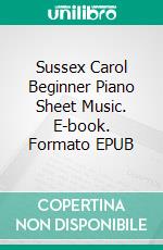 Sussex Carol Beginner Piano Sheet Music. E-book. Formato EPUB ebook di Silvertonalities