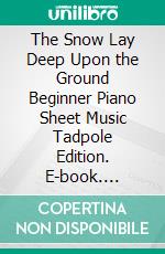 The Snow Lay Deep Upon the Ground Beginner Piano Sheet Music Tadpole Edition. E-book. Formato EPUB ebook di Silvertonalities