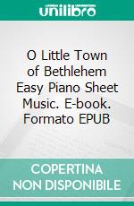 O Little Town of Bethlehem Easy Piano Sheet Music. E-book. Formato EPUB ebook di Silvertonalities