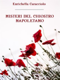 Misteri del chiostro napoletano. E-book. Formato EPUB ebook di Enrichetta Caracciolo