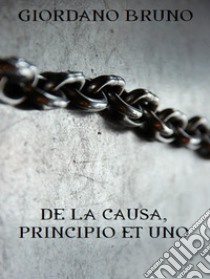 De la causa, principio et uno. E-book. Formato EPUB ebook di Giordano Bruno