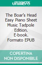 The Boar’s Head Easy Piano Sheet Music Tadpole Edition. E-book. Formato EPUB ebook di Silvertonalities