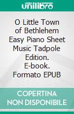 O Little Town of Bethlehem Easy Piano Sheet Music Tadpole Edition. E-book. Formato EPUB ebook di Silvertonalities