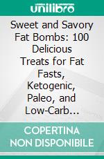 Sweet and Savory Fat Bombs: 100 Delicious Treats for Fat Fasts, Ketogenic, Paleo, and Low-Carb Diets??????? by Martina Slajerova??????? | Conversation Starters. E-book. Formato EPUB ebook di dailyBooks