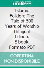 Islamic Folklore The Tale of 500 Years of Worship Bilingual Edition. E-book. Formato PDF ebook di Jannah Firdaus Mediapro