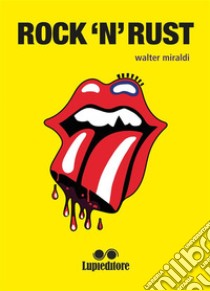 Rock'n'rust. E-book. Formato EPUB ebook di WALTER MIRALDI