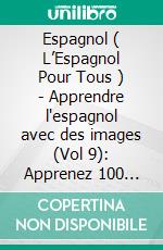 Espagnol ( L’Espagnol Pour Tous ) - Apprendre l'espagnol avec des images (Vol 9): Apprenez 100 mots sur Les Écriteaux avec images et texte bilingue. E-book. Formato Mobipocket ebook di Mobile Library