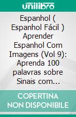 Espanhol ( Espanhol Fácil ) Aprender Espanhol Com Imagens (Vol 9): Aprenda 100 palavras sobre Sinais com imagens e texto bilingue. E-book. Formato Mobipocket ebook di Mobile Library