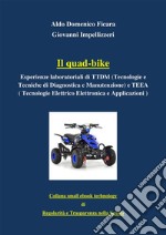 Il quad-bikeEsperienze laboratoriali di TTDM  ( Tecnologie e Tecniche di Diagnostica e Manutenzione) e  TEEA (Tecnologia  Elettrico Elettronica e Applicazioni ). E-book. Formato PDF ebook