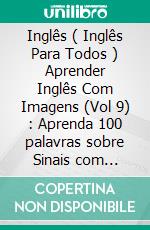 Inglês ( Inglês Para Todos ) Aprender Inglês Com Imagens (Vol 9) : Aprenda 100 palavras sobre Sinais com imagens e texto bilingue. E-book. Formato EPUB ebook