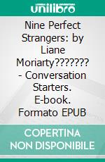 Nine Perfect Strangers: by Liane Moriarty??????? | Conversation Starters. E-book. Formato EPUB ebook di dailyBooks