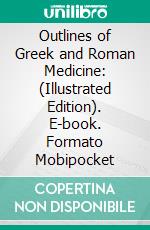 Outlines of Greek and Roman Medicine: (Illustrated Edition). E-book. Formato Mobipocket ebook