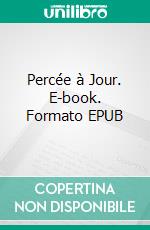 Percée à Jour. E-book. Formato EPUB ebook