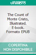 The Count of Monte Cristo, Illustrated. E-book. Formato EPUB ebook di Alexandre Dumas