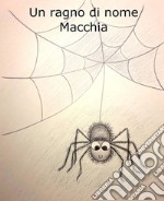 Un ragno di nome Macchia. E-book. Formato EPUB ebook