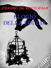 Elogio della follia. E-book. Formato EPUB ebook di Erasmo da Rotterdam