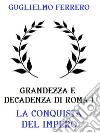 Grandezza e decadenza di Roma 1: La conquista dell'Impero. E-book. Formato EPUB ebook di Guglielmo Ferrero