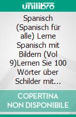 Spanisch (Spanisch für alle) Lerne Spanisch mit Bildern (Vol 9)Lernen Sie 100 Wörter über Schilder mit Bildern und zweisprachigem Text. E-book. Formato PDF ebook di Mobile Library