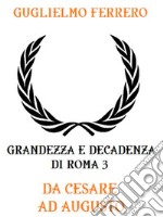 Grandezza e decadenza di Roma 3: Da Cesare ad Augusto. E-book. Formato EPUB ebook