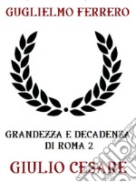 Grandezza e decadenza di Roma 2: Giulio Cesare. E-book. Formato EPUB ebook