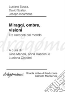 Miraggi, ombre, visioni. Tre racconti dal mondo. E-book. Formato Mobipocket ebook di Luciana Sousa